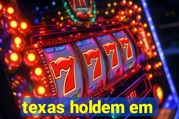 texas holdem em