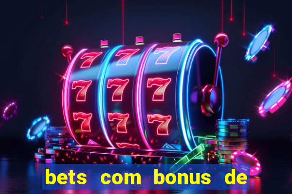 bets com bonus de cadastro sem deposito