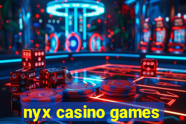 nyx casino games