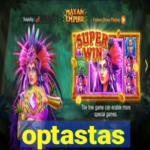 optastas