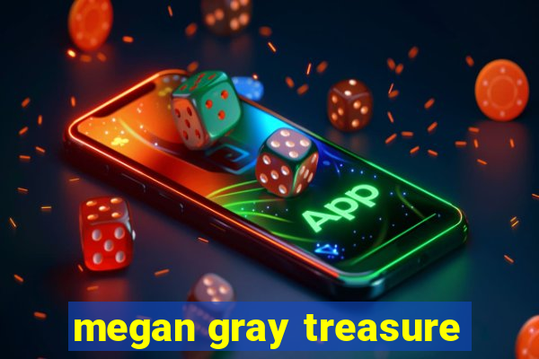 megan gray treasure