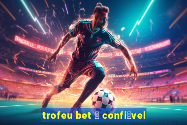 trofeu bet 茅 confi谩vel