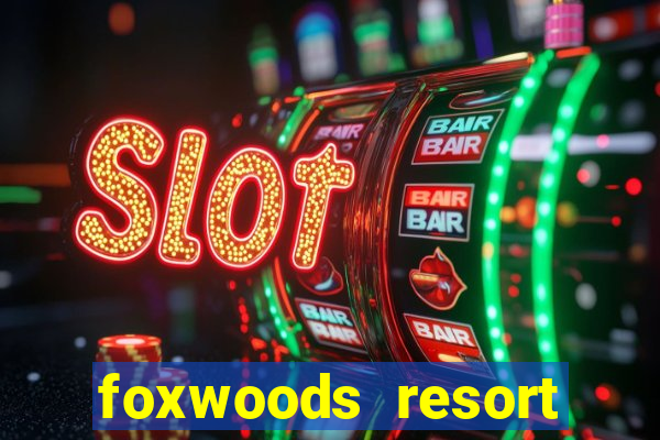 foxwoods resort casino ledyard ct