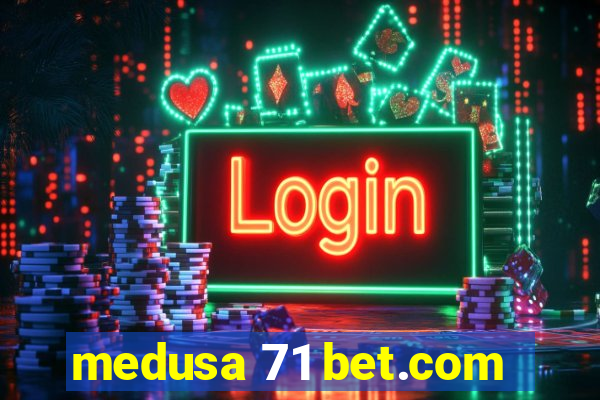 medusa 71 bet.com