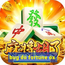 bug do fortune ox