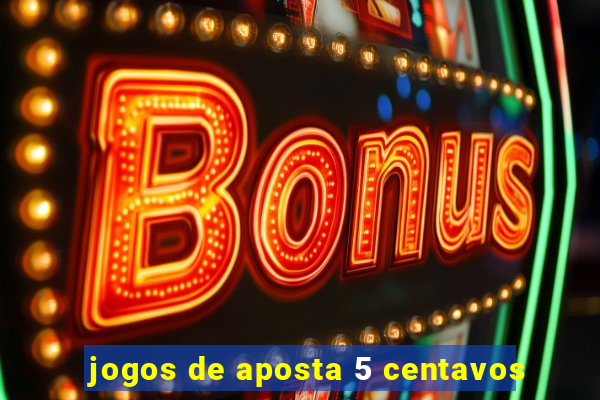 jogos de aposta 5 centavos