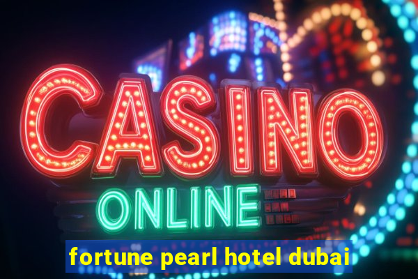 fortune pearl hotel dubai