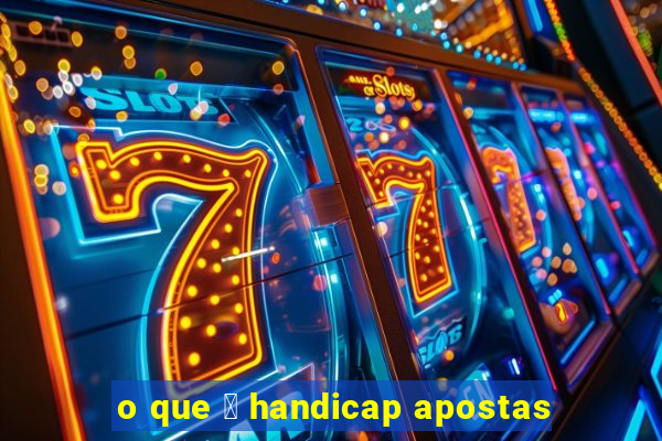 o que 茅 handicap apostas