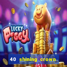 40 shining crown slot recenzie