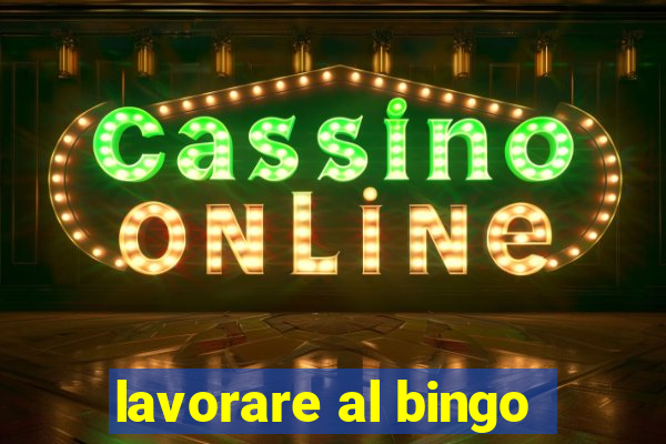 lavorare al bingo