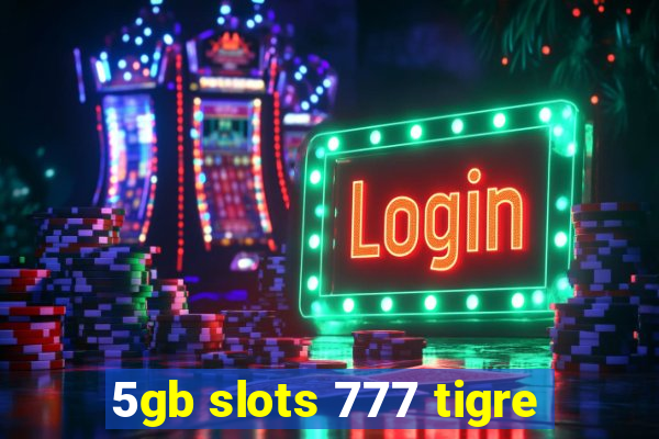 5gb slots 777 tigre