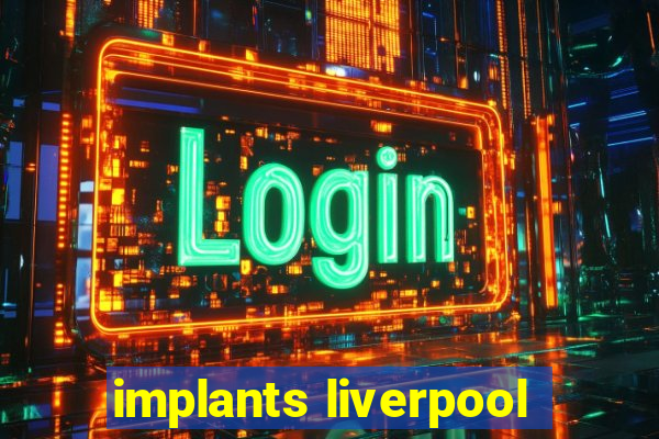 implants liverpool