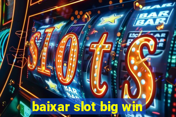 baixar slot big win