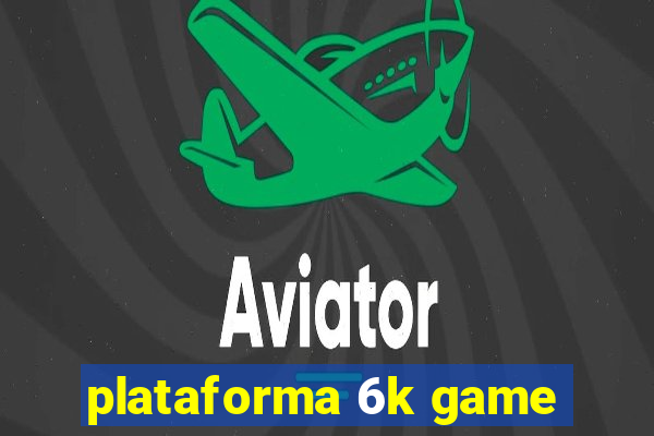 plataforma 6k game