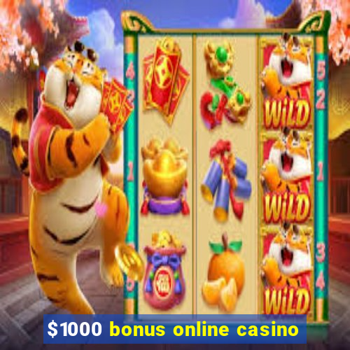 $1000 bonus online casino