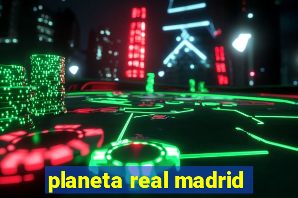 planeta real madrid