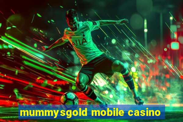 mummysgold mobile casino