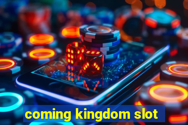 coming kingdom slot