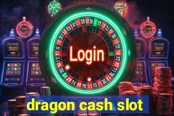 dragon cash slot