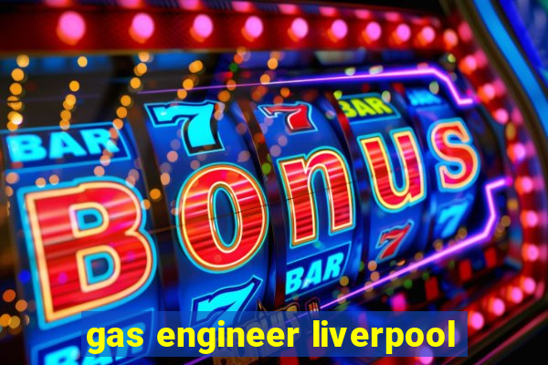 gas engineer liverpool