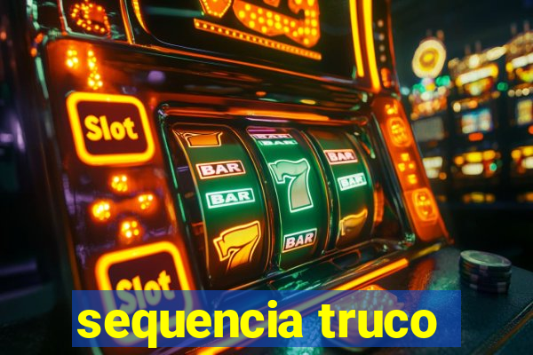 sequencia truco