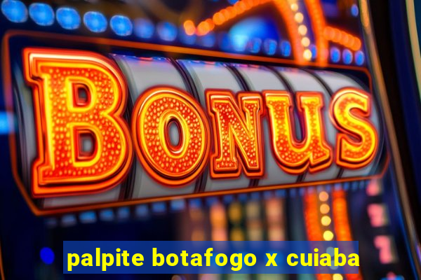 palpite botafogo x cuiaba