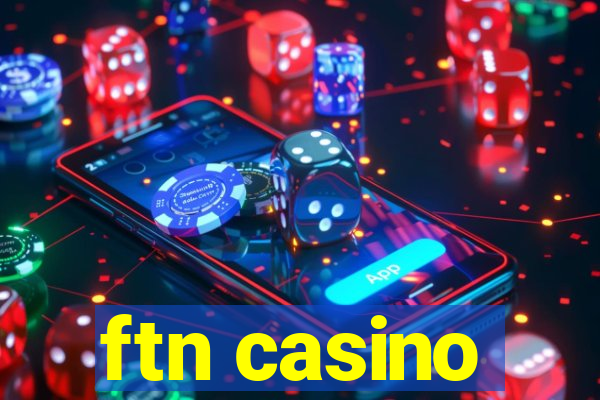 ftn casino