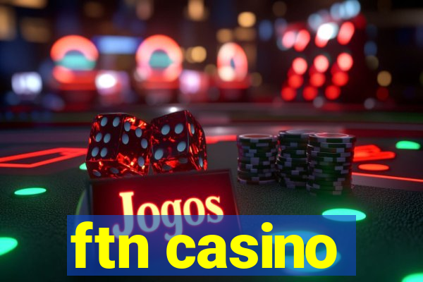 ftn casino