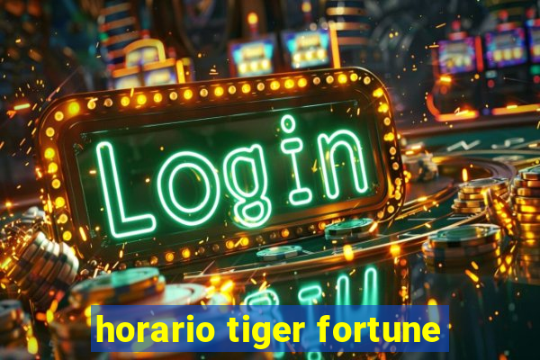 horario tiger fortune