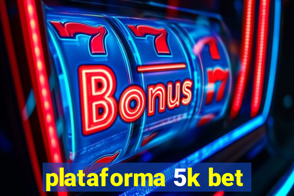 plataforma 5k bet