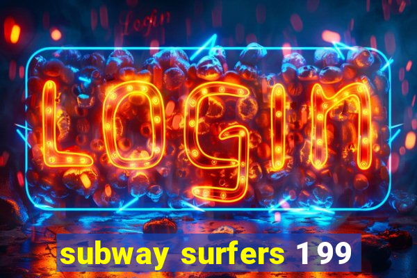 subway surfers 1 99