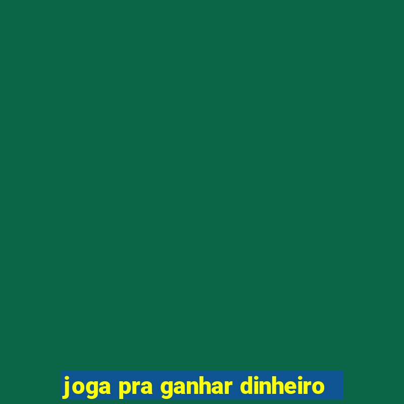 joga pra ganhar dinheiro