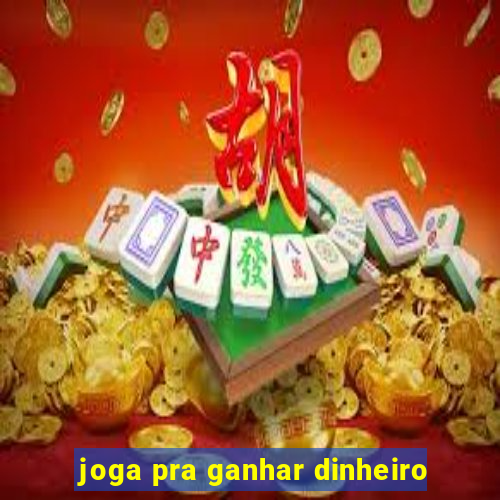 joga pra ganhar dinheiro