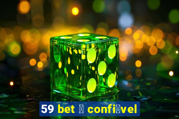 59 bet 茅 confi谩vel