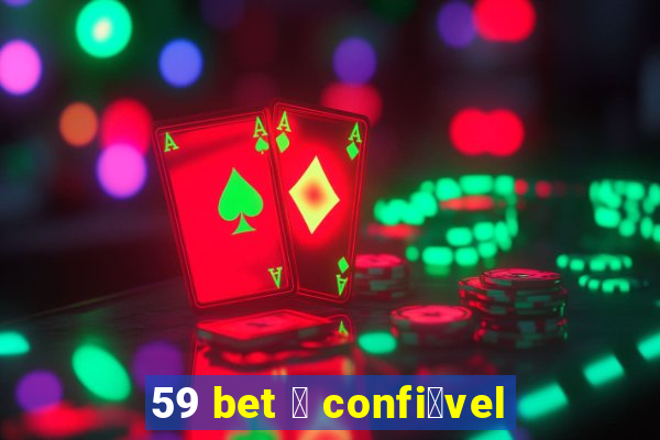 59 bet 茅 confi谩vel