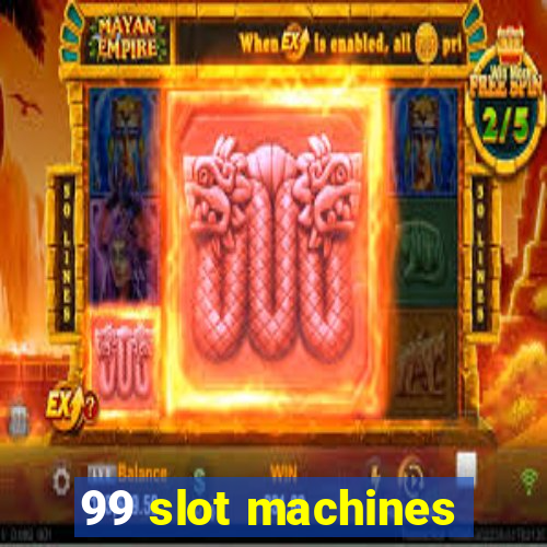 99 slot machines