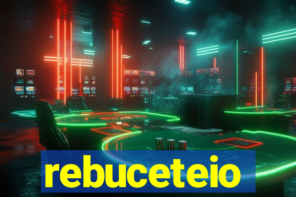 rebuceteio