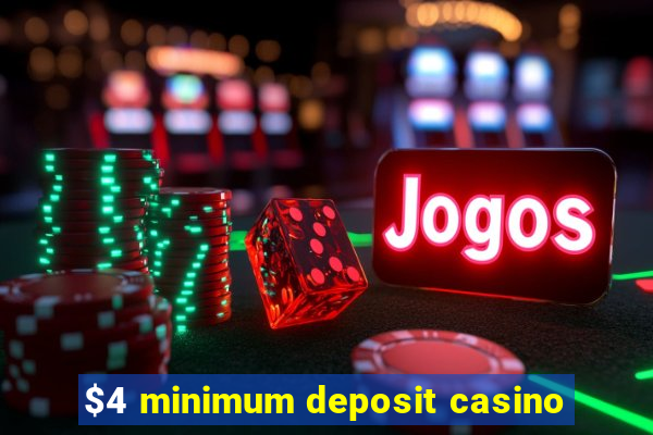 $4 minimum deposit casino