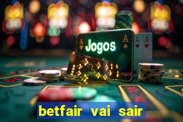 betfair vai sair do brasil