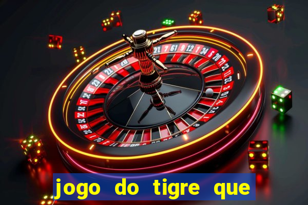 jogo do tigre que ganha dinheiro link