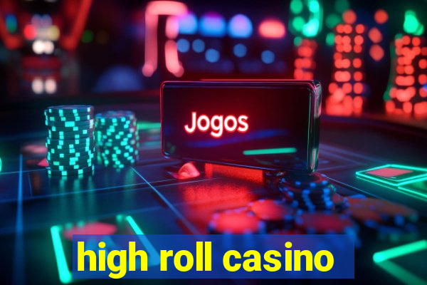 high roll casino