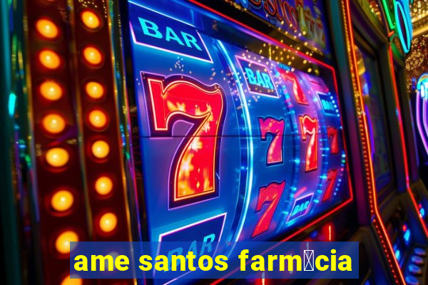 ame santos farm谩cia