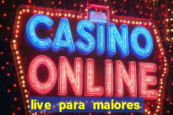 live para maiores de 18