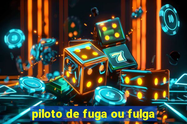 piloto de fuga ou fulga