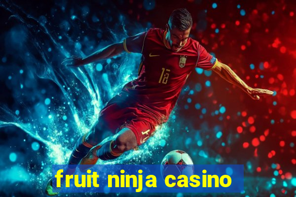 fruit ninja casino