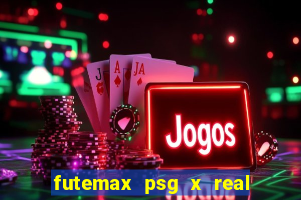 futemax psg x real madrid ao vivo