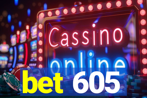 bet 605