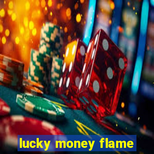 lucky money flame