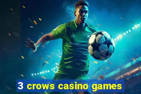 3 crows casino games