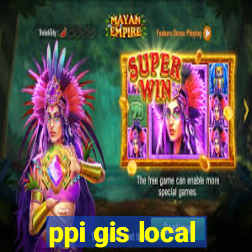 ppi gis local